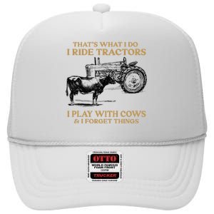 That's What I Do I Ride Tractors I Play With Cows I Forget High Crown Mesh Back Trucker Hat