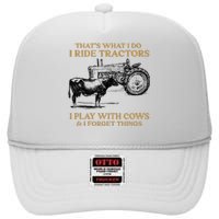 That's What I Do I Ride Tractors I Play With Cows I Forget High Crown Mesh Back Trucker Hat