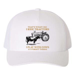 That's What I Do I Ride Tractors I Play With Cows I Forget Yupoong Adult 5-Panel Trucker Hat