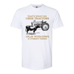 That's What I Do I Ride Tractors I Play With Cows I Forget Softstyle CVC T-Shirt