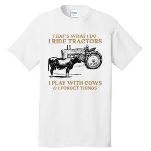 That's What I Do I Ride Tractors I Play With Cows I Forget Tall T-Shirt