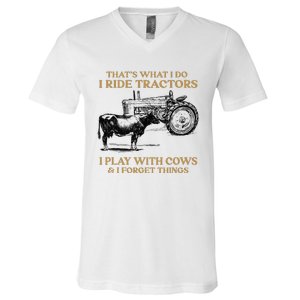 That's What I Do I Ride Tractors I Play With Cows I Forget V-Neck T-Shirt