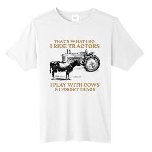 That's What I Do I Ride Tractors I Play With Cows I Forget Tall Fusion ChromaSoft Performance T-Shirt