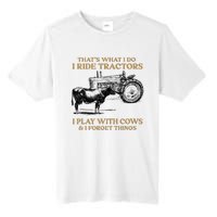 That's What I Do I Ride Tractors I Play With Cows I Forget Tall Fusion ChromaSoft Performance T-Shirt