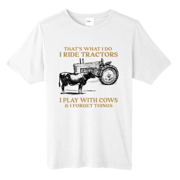 That's What I Do I Ride Tractors I Play With Cows I Forget Tall Fusion ChromaSoft Performance T-Shirt