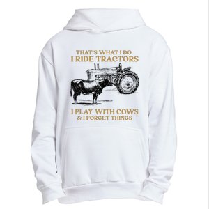 That's What I Do I Ride Tractors I Play With Cows I Forget Urban Pullover Hoodie