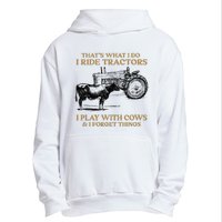 That's What I Do I Ride Tractors I Play With Cows I Forget Urban Pullover Hoodie