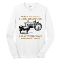 That's What I Do I Ride Tractors I Play With Cows I Forget Tall Long Sleeve T-Shirt