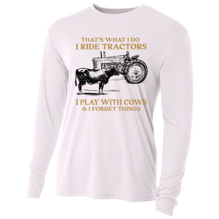 That's What I Do I Ride Tractors I Play With Cows I Forget Cooling Performance Long Sleeve Crew