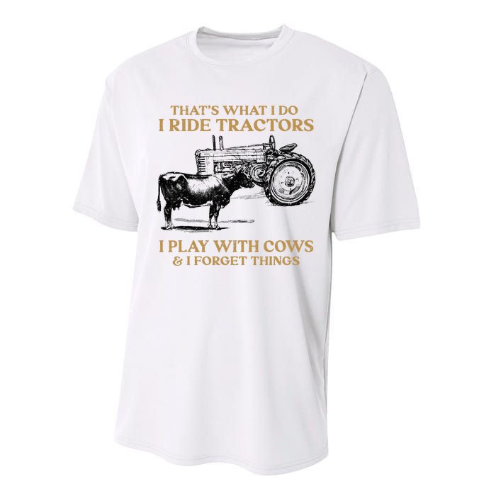 That's What I Do I Ride Tractors I Play With Cows I Forget Performance Sprint T-Shirt