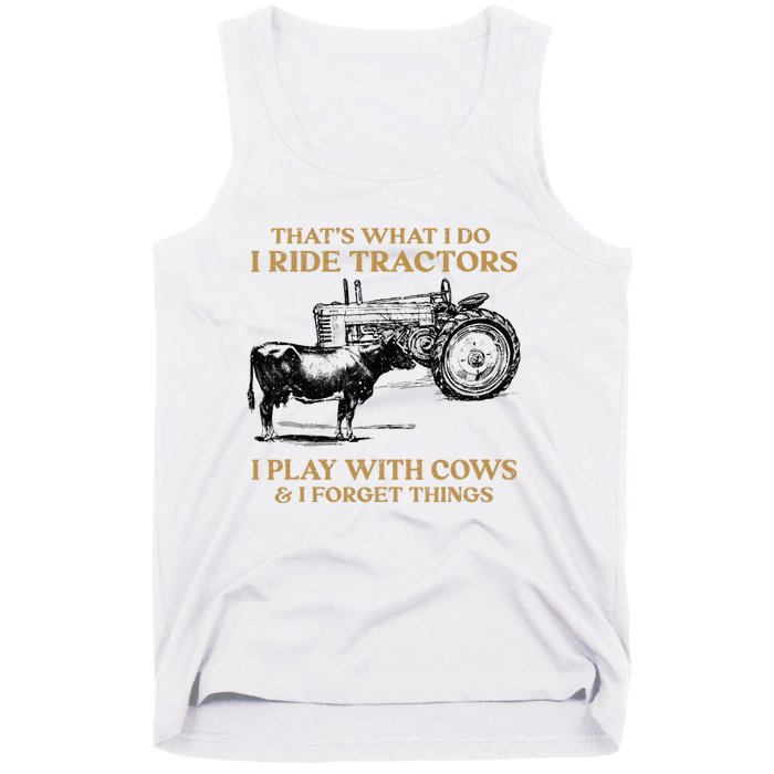 That's What I Do I Ride Tractors I Play With Cows I Forget Tank Top