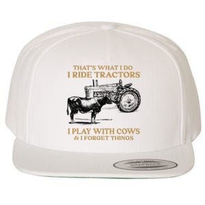 That's What I Do I Ride Tractors I Play With Cows I Forget Wool Snapback Cap