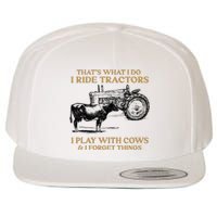 That's What I Do I Ride Tractors I Play With Cows I Forget Wool Snapback Cap