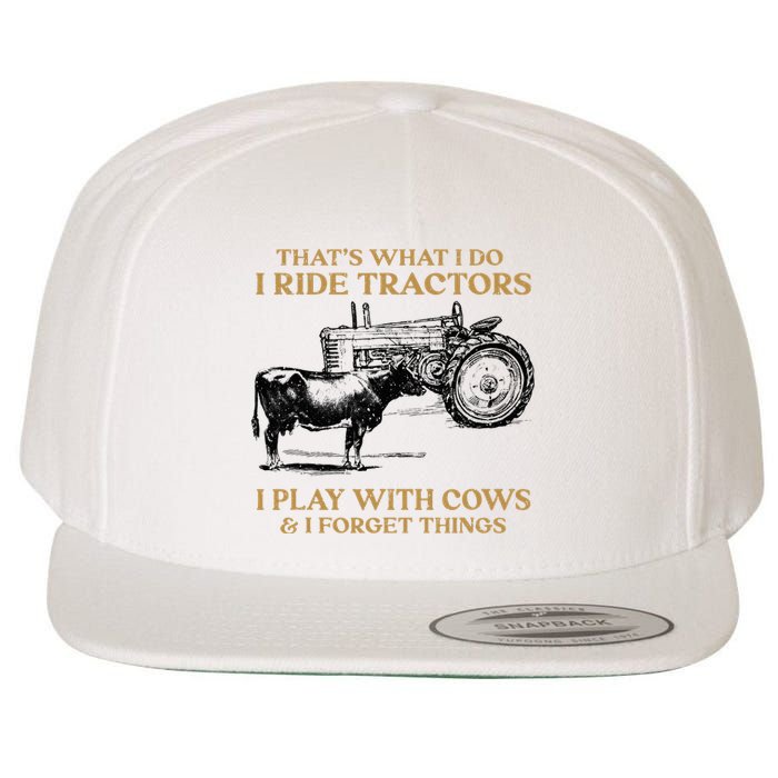 That's What I Do I Ride Tractors I Play With Cows I Forget Wool Snapback Cap