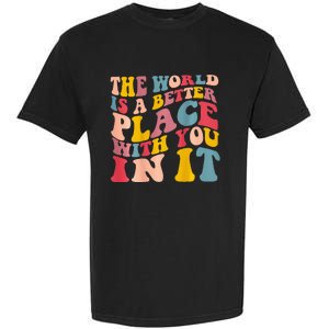 The World Is A Better Place With You In It Trendy Costume Garment-Dyed Heavyweight T-Shirt