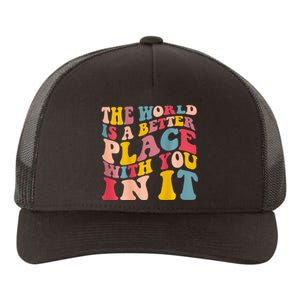 The World Is A Better Place With You In It Trendy Costume Yupoong Adult 5-Panel Trucker Hat