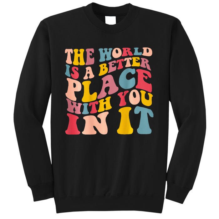 The World Is A Better Place With You In It Trendy Costume Sweatshirt