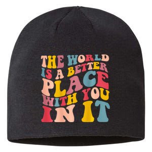 The World Is A Better Place With You In It Trendy Costume Sustainable Beanie