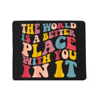 The World Is A Better Place With You In It Trendy Costume Mousepad