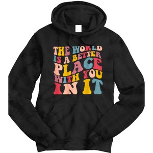 The World Is A Better Place With You In It Trendy Costume Tie Dye Hoodie