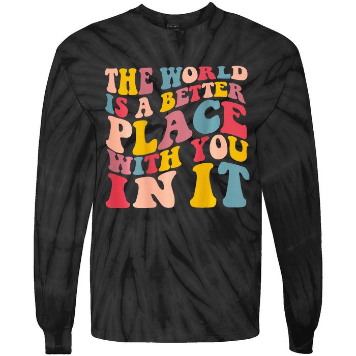 The World Is A Better Place With You In It Trendy Costume Tie-Dye Long Sleeve Shirt