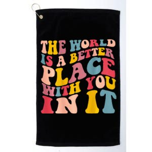 The World Is A Better Place With You In It Trendy Costume Platinum Collection Golf Towel