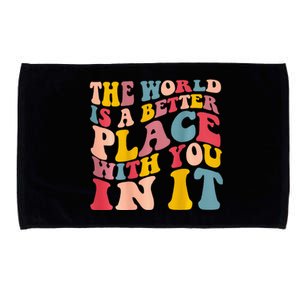 The World Is A Better Place With You In It Trendy Costume Microfiber Hand Towel