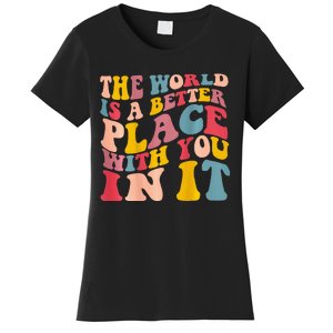 The World Is A Better Place With You In It Trendy Costume Women's T-Shirt