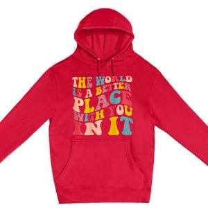 The World Is A Better Place With You In It Trendy Costume Premium Pullover Hoodie