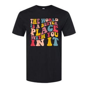 The World Is A Better Place With You In It Trendy Costume Softstyle CVC T-Shirt