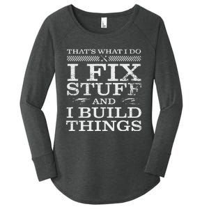 THATS WHAT I DO I FIX STUFF AND I BUILD THINGS WEATHERED Women's Perfect Tri Tunic Long Sleeve Shirt