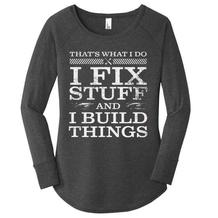 THATS WHAT I DO I FIX STUFF AND I BUILD THINGS WEATHERED Women's Perfect Tri Tunic Long Sleeve Shirt