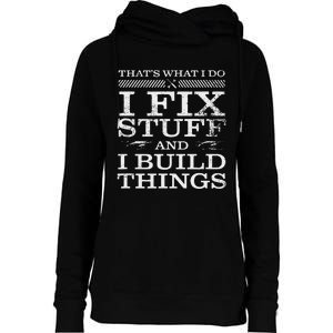 THATS WHAT I DO I FIX STUFF AND I BUILD THINGS WEATHERED Womens Funnel Neck Pullover Hood