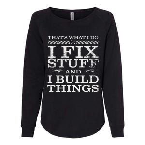 THATS WHAT I DO I FIX STUFF AND I BUILD THINGS WEATHERED Womens California Wash Sweatshirt