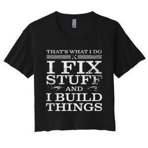 THATS WHAT I DO I FIX STUFF AND I BUILD THINGS WEATHERED Women's Crop Top Tee