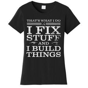 THATS WHAT I DO I FIX STUFF AND I BUILD THINGS WEATHERED Women's T-Shirt