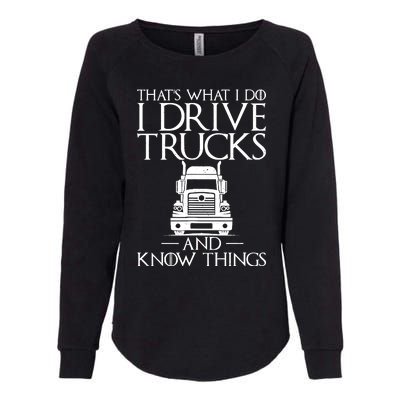 Thats What I Do I Drive Trucks And Know Things Truck Driver Womens California Wash Sweatshirt