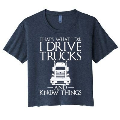 Thats What I Do I Drive Trucks And Know Things Truck Driver Women's Crop Top Tee