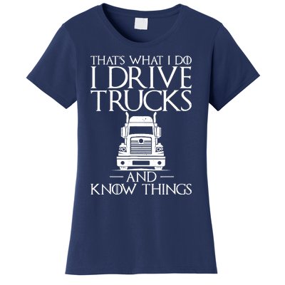 Thats What I Do I Drive Trucks And Know Things Truck Driver Women's T-Shirt