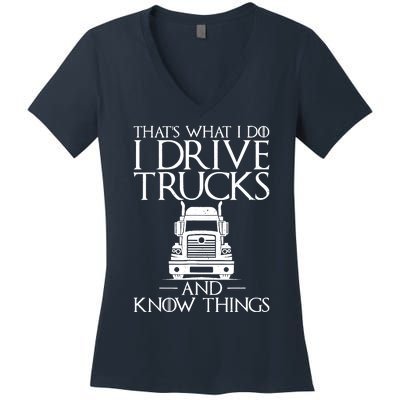 Thats What I Do I Drive Trucks And Know Things Truck Driver Women's V-Neck T-Shirt