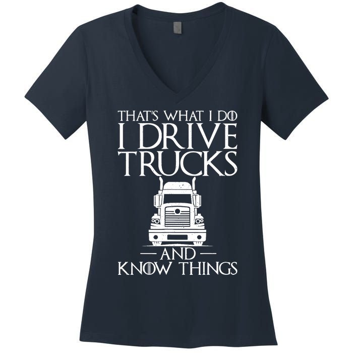 Thats What I Do I Drive Trucks And Know Things Truck Driver Women's V-Neck T-Shirt