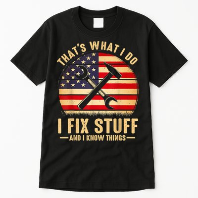 That's What I Do I Fix Stuff And I Know Things Funny Saying Tall T-Shirt