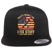That's What I Do I Fix Stuff And I Know Things Funny Saying Flat Bill Trucker Hat