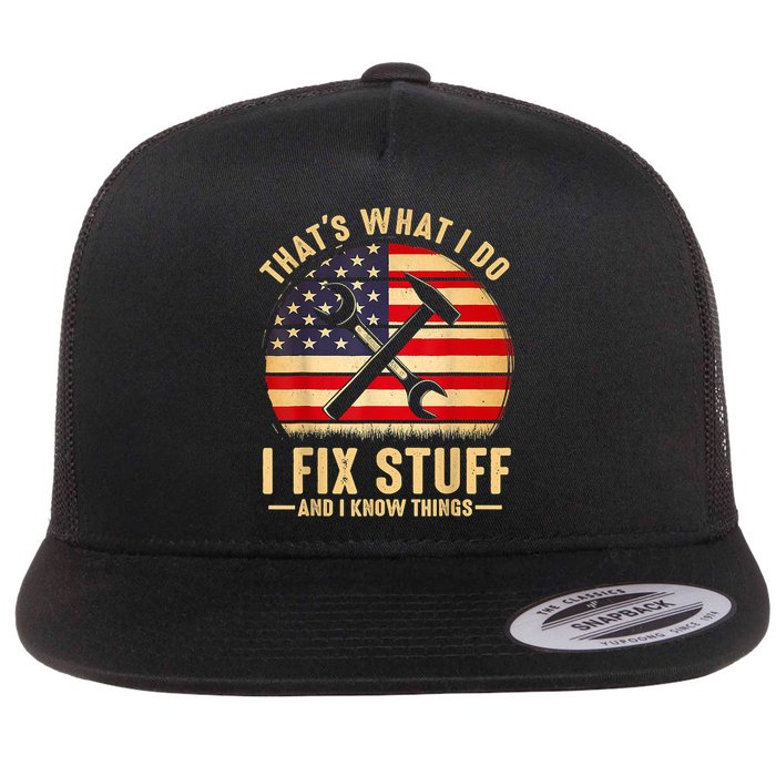 That's What I Do I Fix Stuff And I Know Things Funny Saying Flat Bill Trucker Hat