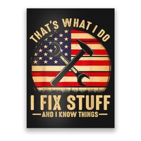 That's What I Do I Fix Stuff And I Know Things Funny Saying Poster