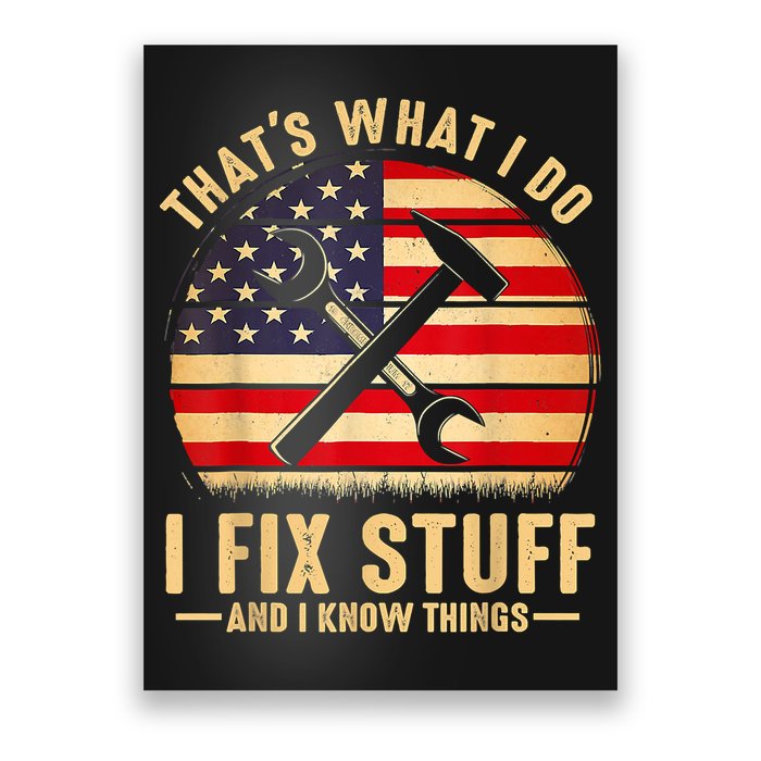 That's What I Do I Fix Stuff And I Know Things Funny Saying Poster