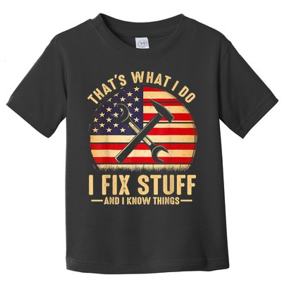 That's What I Do I Fix Stuff And I Know Things Funny Saying Toddler T-Shirt