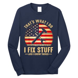 That's What I Do I Fix Stuff And I Know Things Funny Saying Long Sleeve Shirt