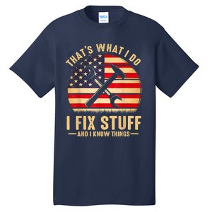 That's What I Do I Fix Stuff And I Know Things Funny Saying Tall T-Shirt