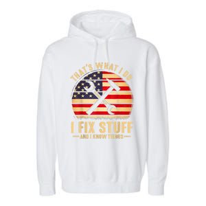 That's What I Do I Fix Stuff And I Know Things Funny Saying Garment-Dyed Fleece Hoodie